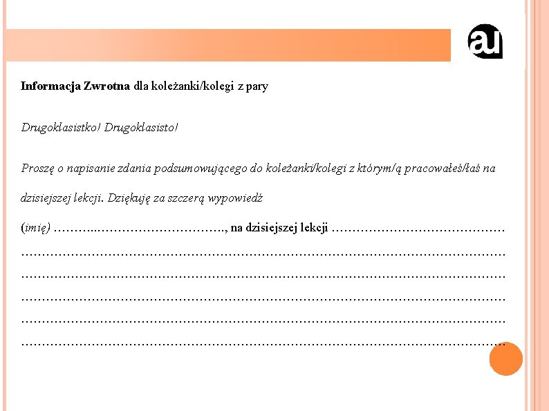 Informacja Zwrotna dla koleżanki/kolegi z pary Drugoklasistko! Drugoklasisto! Proszę o napisanie zdania podsumowującego do