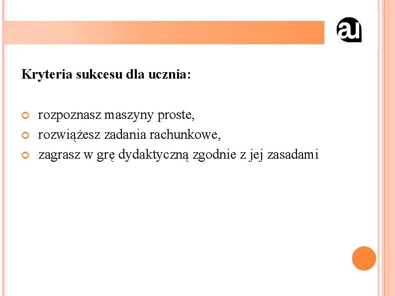 Kryteria sukcesu dla ucznia: rozpoznasz maszyny proste, rozwiążesz zadania rachunkowe, zagrasz w grę dydaktyczną