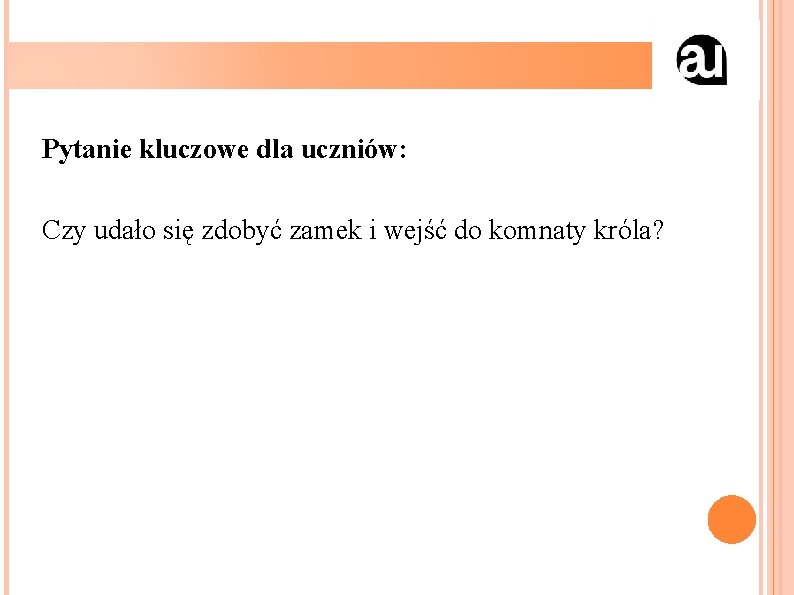 Pytanie kluczowe dla uczniów: Czy udało się zdobyć zamek i wejść do komnaty króla?