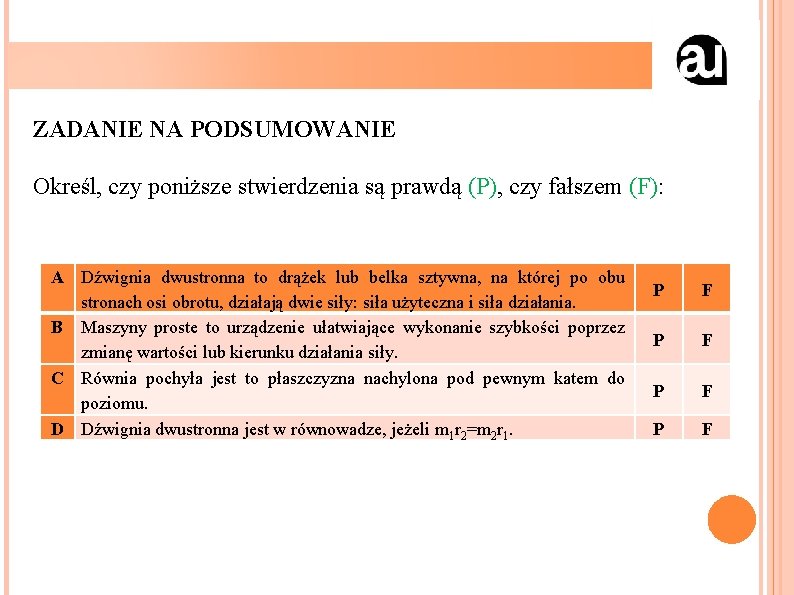 ZADANIE NA PODSUMOWANIE Określ, czy poniższe stwierdzenia są prawdą (P), czy fałszem (F): A