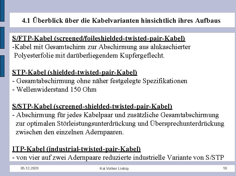 4. 1 Überblick über die Kabelvarianten hinsichtlich ihres Aufbaus S/FTP-Kabel (screened/foileshielded-twisted-pair-Kabel) -Kabel mit Gesamtschirm