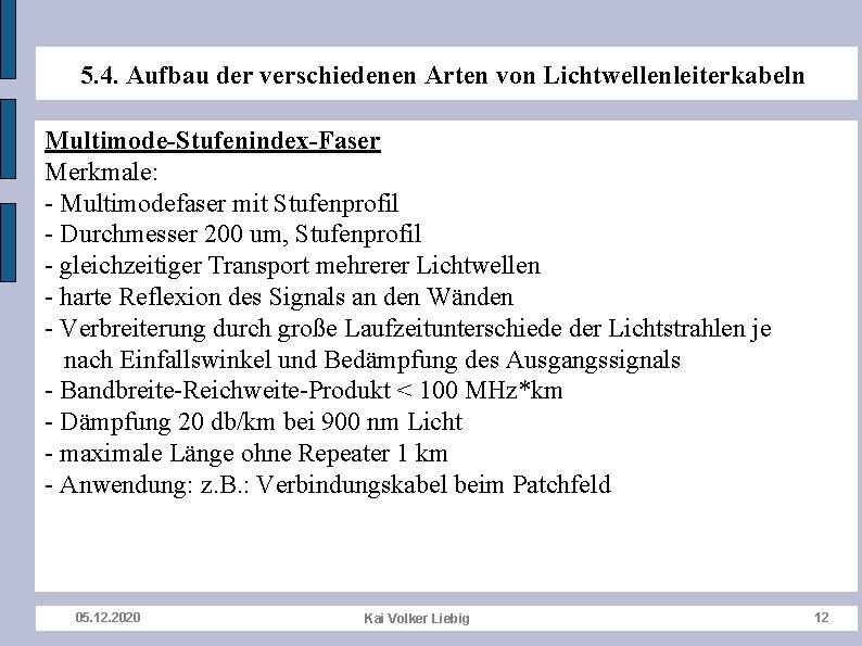 5. 4. Aufbau der verschiedenen Arten von Lichtwellenleiterkabeln Multimode-Stufenindex-Faser Merkmale: - Multimodefaser mit Stufenprofil