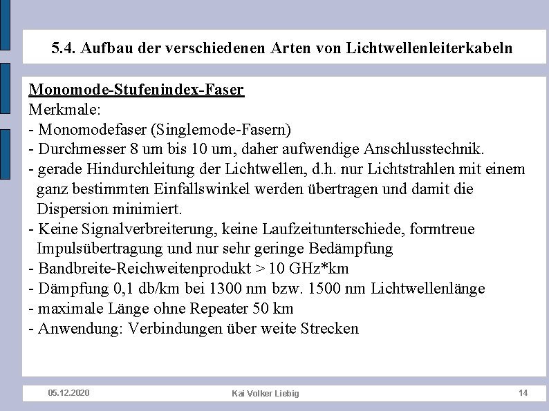 5. 4. Aufbau der verschiedenen Arten von Lichtwellenleiterkabeln Monomode-Stufenindex-Faser Merkmale: - Monomodefaser (Singlemode-Fasern) -