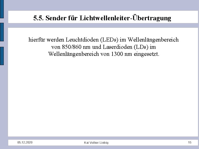 5. 5. Sender für Lichtwellenleiter-Übertragung hierfür werden Leuchtdioden (LEDs) im Wellenlängenbereich von 850/860 nm