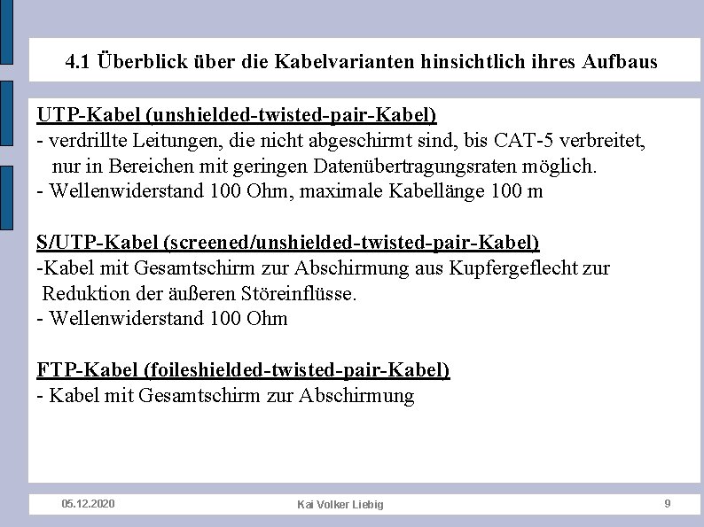 4. 1 Überblick über die Kabelvarianten hinsichtlich ihres Aufbaus UTP-Kabel (unshielded-twisted-pair-Kabel) - verdrillte Leitungen,