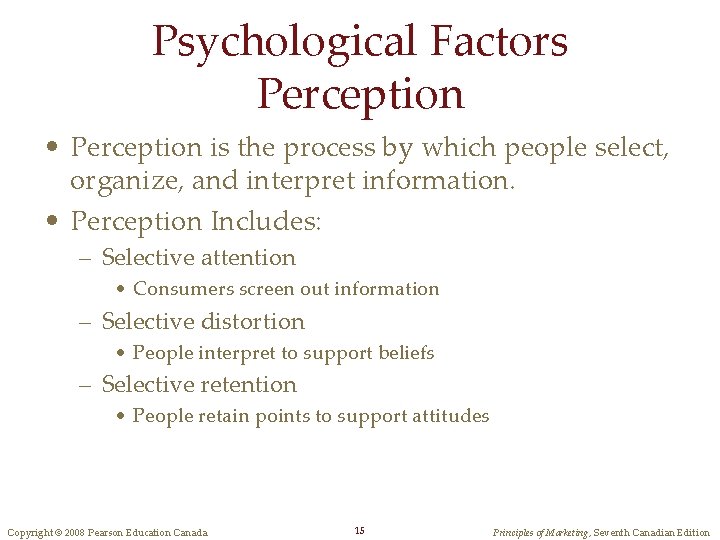 Psychological Factors Perception • Perception is the process by which people select, organize, and