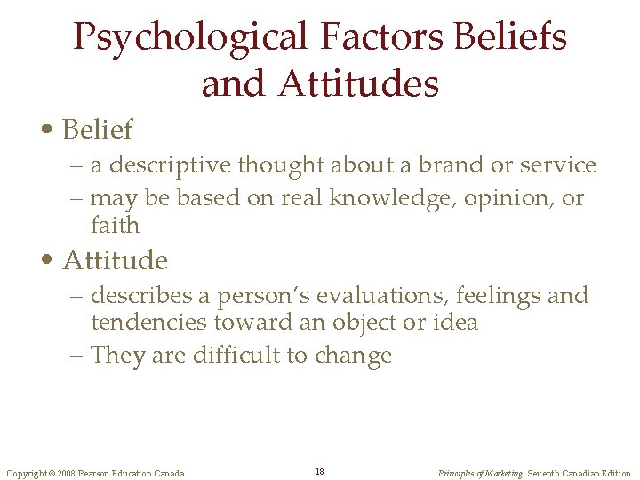 Psychological Factors Beliefs and Attitudes • Belief – a descriptive thought about a brand