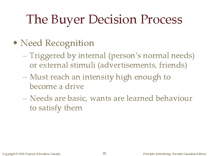 The Buyer Decision Process • Need Recognition – Triggered by internal (person’s normal needs)