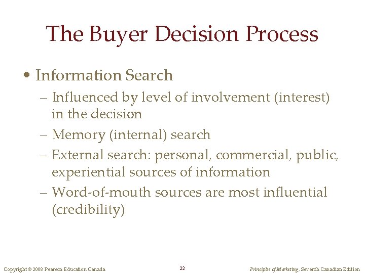 The Buyer Decision Process • Information Search – Influenced by level of involvement (interest)