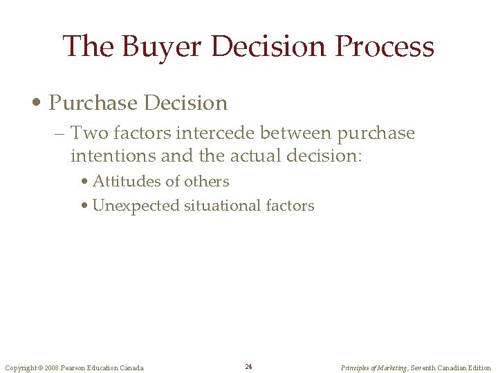 The Buyer Decision Process • Purchase Decision – Two factors intercede between purchase intentions