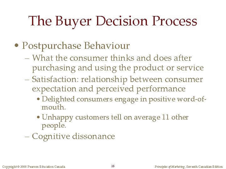 The Buyer Decision Process • Postpurchase Behaviour – What the consumer thinks and does
