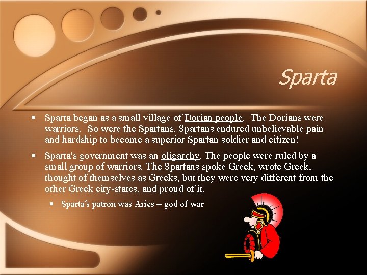 Sparta • Sparta began as a small village of Dorian people. The Dorians were
