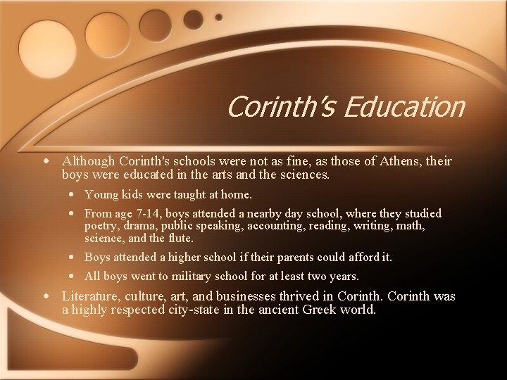 Corinth’s Education • Although Corinth's schools were not as fine, as those of Athens,