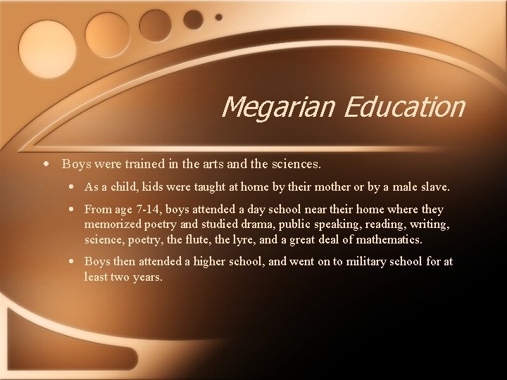 Megarian Education • Boys were trained in the arts and the sciences. • As