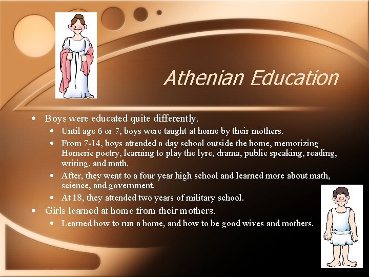 Athenian Education • Boys were educated quite differently. • Until age 6 or 7,