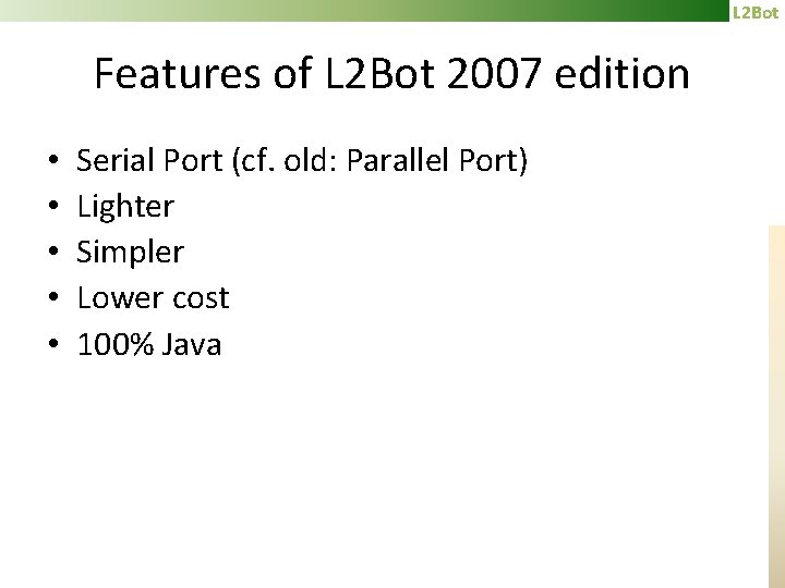 L 2 Bot Features of L 2 Bot 2007 edition • • • Serial