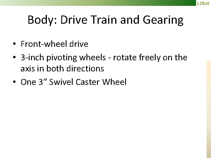 L 2 Bot Body: Drive Train and Gearing • Front-wheel drive • 3 -inch