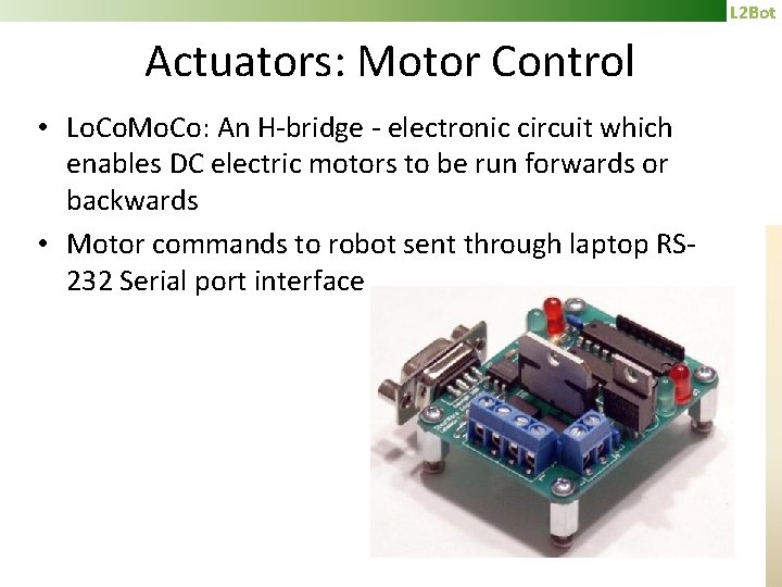L 2 Bot Actuators: Motor Control • Lo. Co. Mo. Co: An H-bridge -