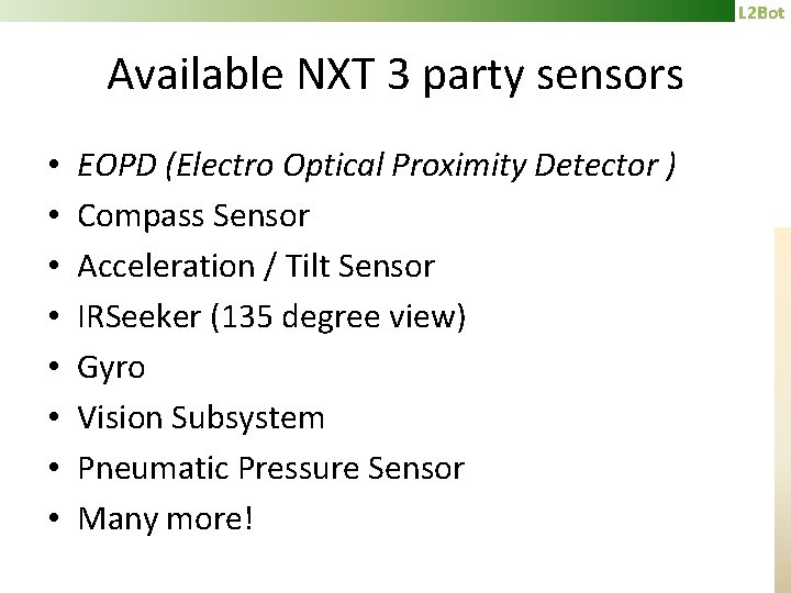 L 2 Bot Available NXT 3 party sensors • • EOPD (Electro Optical Proximity
