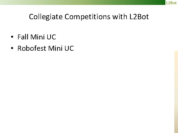 L 2 Bot Collegiate Competitions with L 2 Bot • Fall Mini UC •