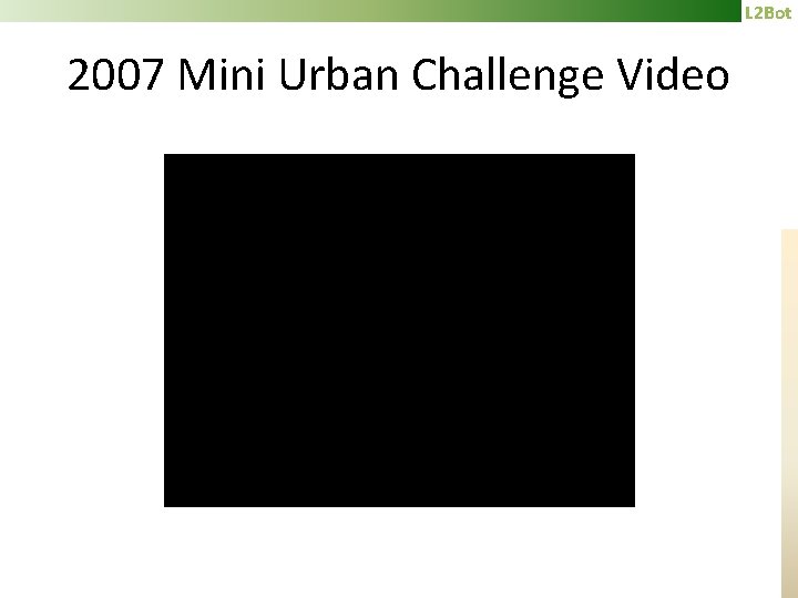 L 2 Bot 2007 Mini Urban Challenge Video 