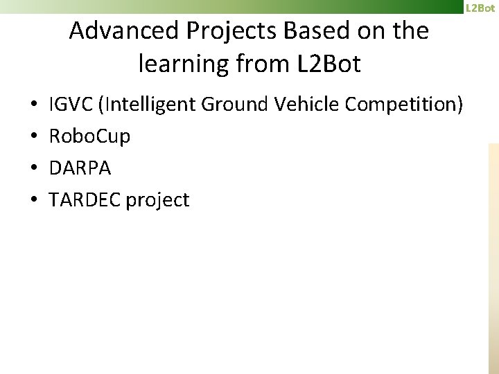 Advanced Projects Based on the learning from L 2 Bot • • IGVC (Intelligent