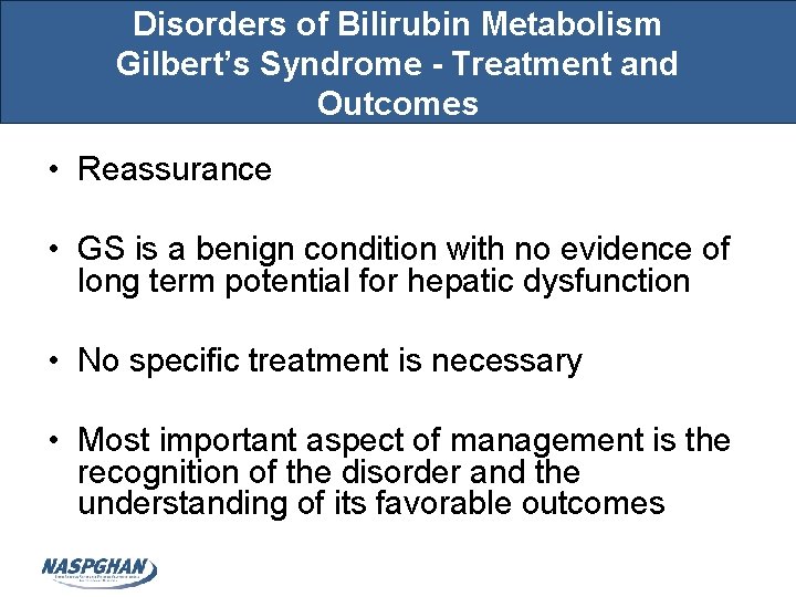 Disorders of Bilirubin Metabolism Gilbert’s Syndrome - Treatment and Outcomes • Reassurance • GS