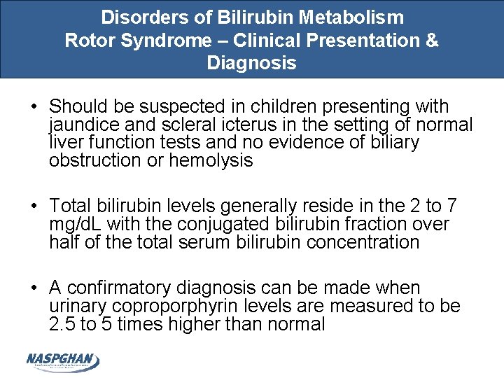 Disorders of Bilirubin Metabolism Rotor Syndrome – Clinical Presentation & Diagnosis • Should be