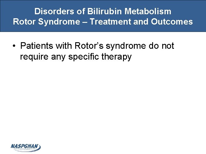 Disorders of Bilirubin Metabolism Rotor Syndrome – Treatment and Outcomes • Patients with Rotor’s