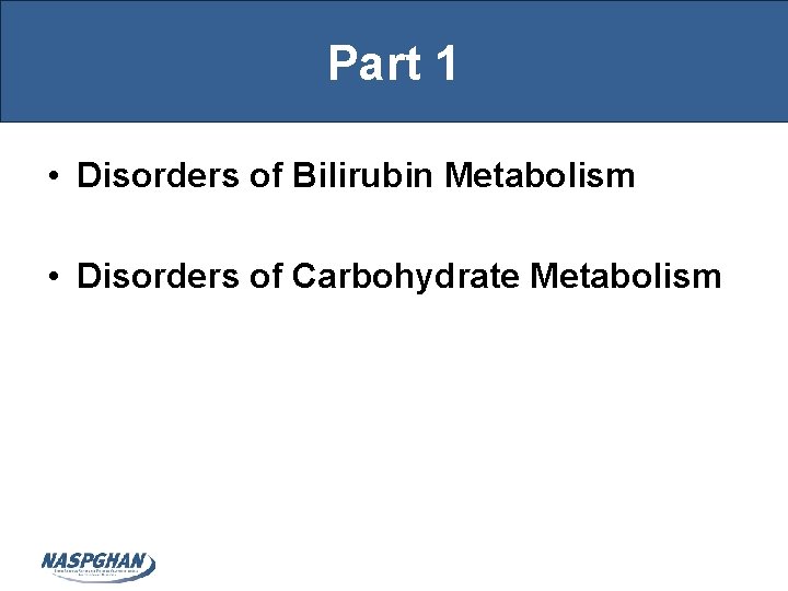 Part 1 • Disorders of Bilirubin Metabolism • Disorders of Carbohydrate Metabolism 