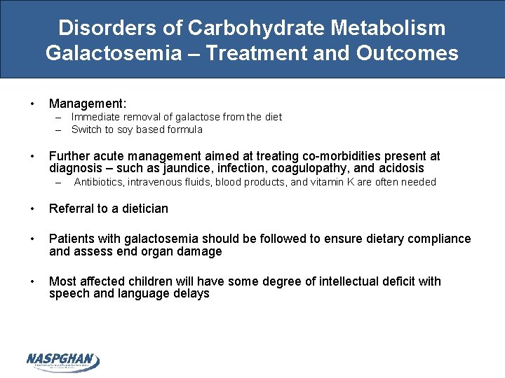 Disorders of Carbohydrate Metabolism Galactosemia – Treatment and Outcomes • Management: – Immediate removal