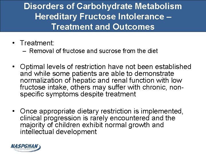 Disorders of Carbohydrate Metabolism Hereditary Fructose Intolerance – Treatment and Outcomes • Treatment: –