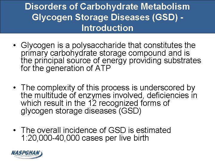 Disorders of Carbohydrate Metabolism Glycogen Storage Diseases (GSD) Introduction • Glycogen is a polysaccharide