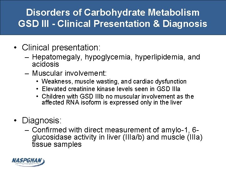 Disorders of Carbohydrate Metabolism GSD III - Clinical Presentation & Diagnosis • Clinical presentation: