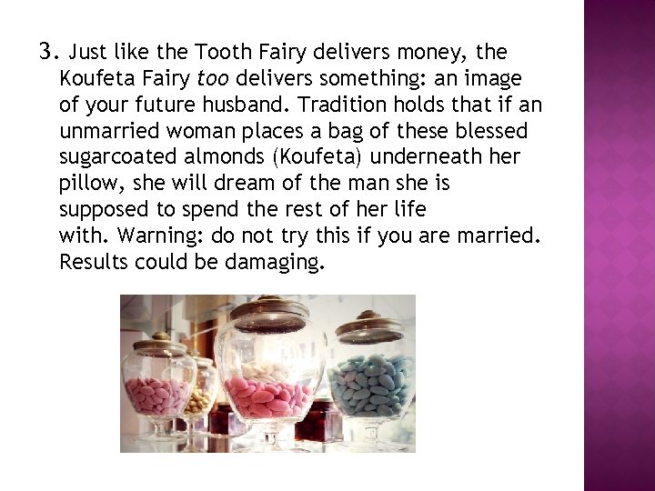 3. Just like the Tooth Fairy delivers money, the Koufeta Fairy too delivers something: