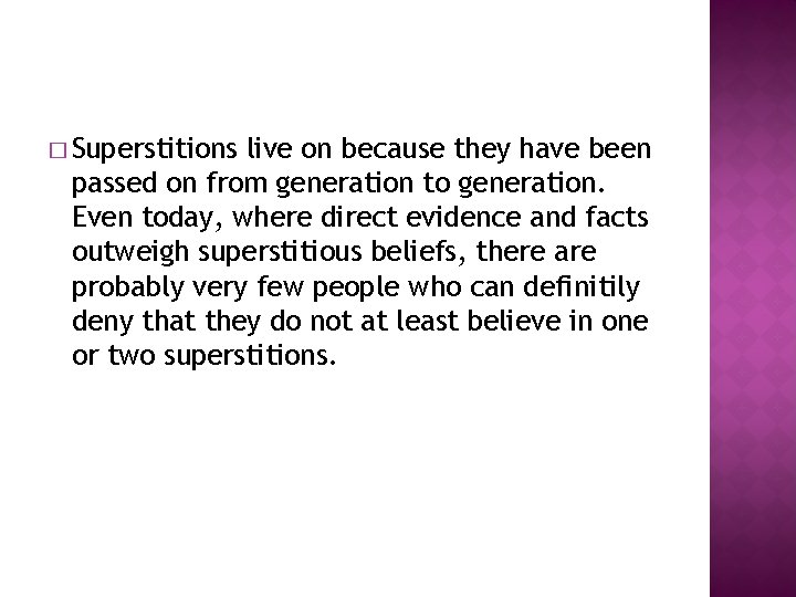 � Superstitions live on because they have been passed on from generation to generation.