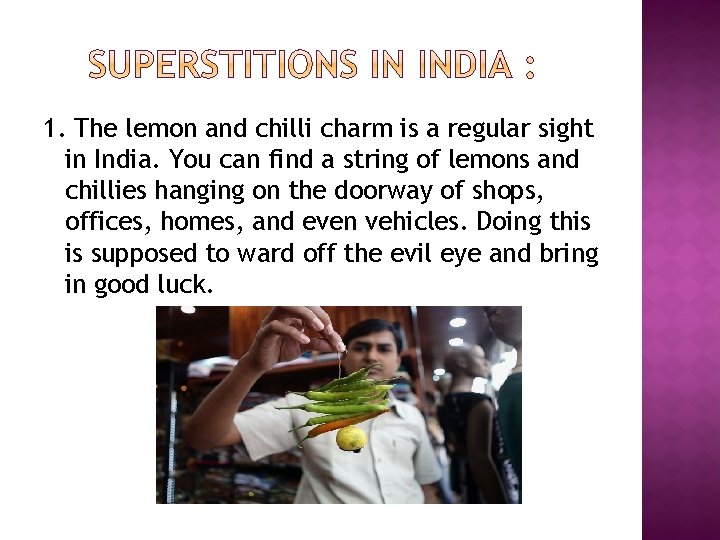 1. The lemon and chilli charm is a regular sight in India. You can