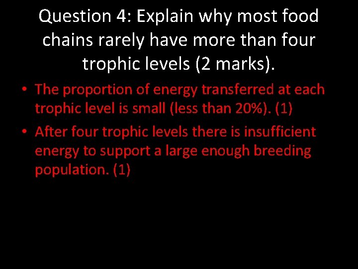 Question 4: Explain why most food chains rarely have more than four trophic levels