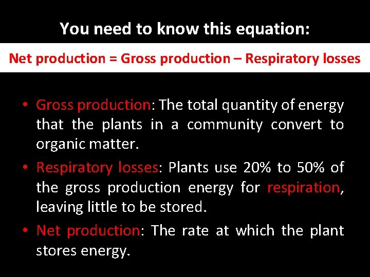 You need to know this equation: Net production = Gross production – Respiratory losses