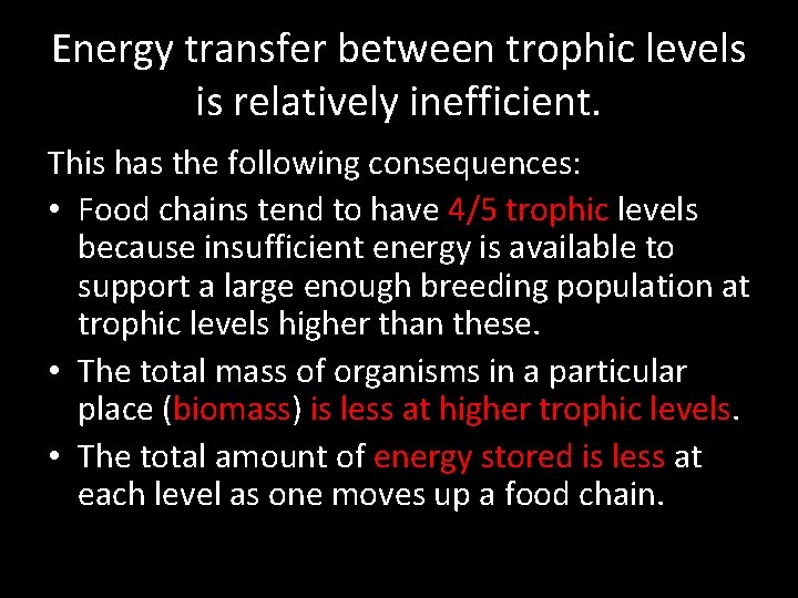 Energy transfer between trophic levels is relatively inefficient. This has the following consequences: •