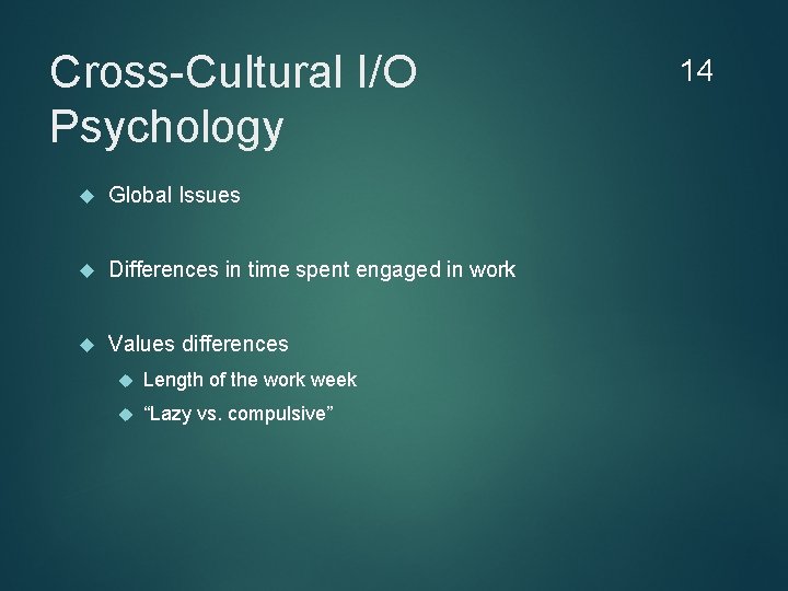 Cross-Cultural I/O Psychology Global Issues Differences in time spent engaged in work Values differences