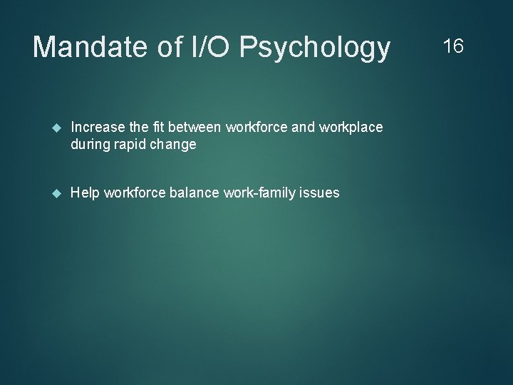Mandate of I/O Psychology Increase the fit between workforce and workplace during rapid change