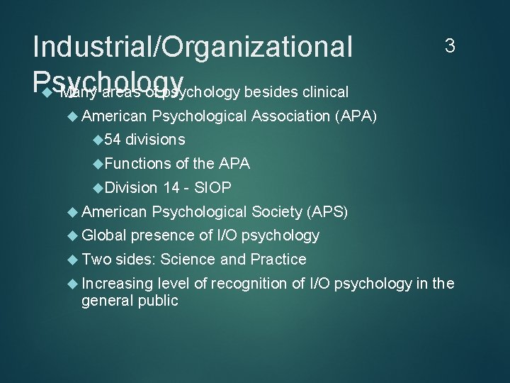 Industrial/Organizational Psychology Many areas of psychology besides clinical American 54 Psychological Association (APA) divisions