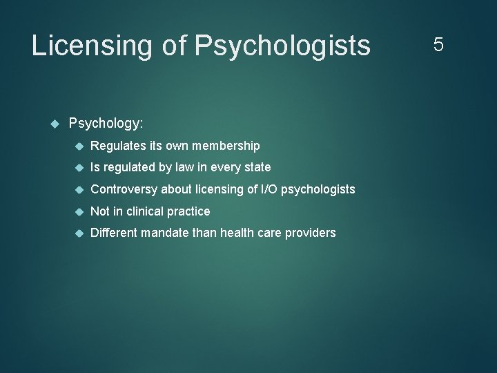 Licensing of Psychologists Psychology: Regulates its own membership Is regulated by law in every