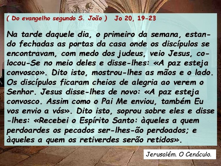 ( Do evangelho segundo S. João ) Jo 20, 19 -23 Na tarde daquele