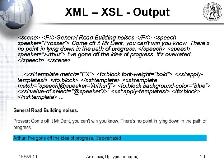 XML – XSL - Output <scene> <FX>General Road Building noises. </FX> <speech speaker="Prosser"> Come