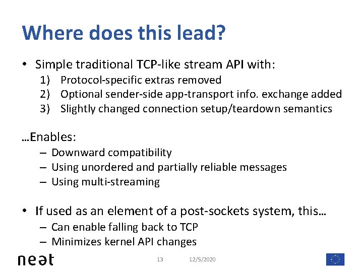 Where does this lead? • Simple traditional TCP-like stream API with: 1) Protocol-specific extras