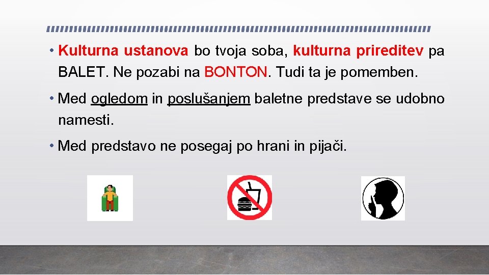  • Kulturna ustanova bo tvoja soba, kulturna prireditev pa BALET. Ne pozabi na