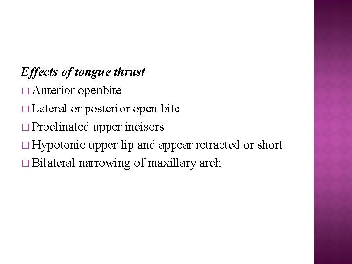 Effects of tongue thrust � Anterior openbite � Lateral or posterior open bite �