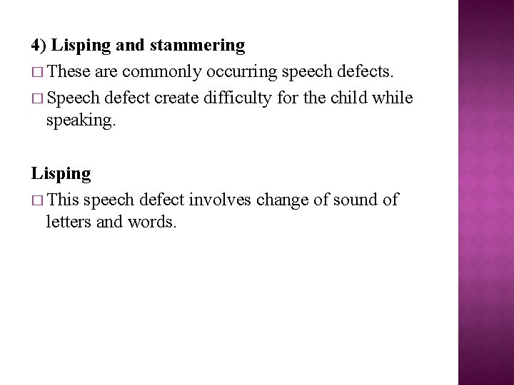 4) Lisping and stammering � These are commonly occurring speech defects. � Speech defect